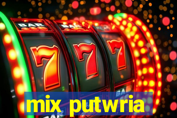 mix putwria